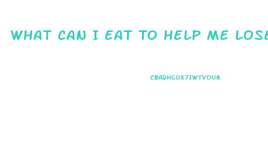 What Can I Eat To Help Me Lose Weight