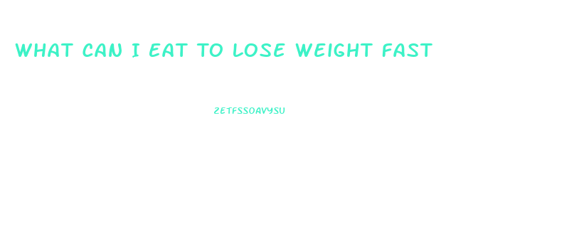 What Can I Eat To Lose Weight Fast