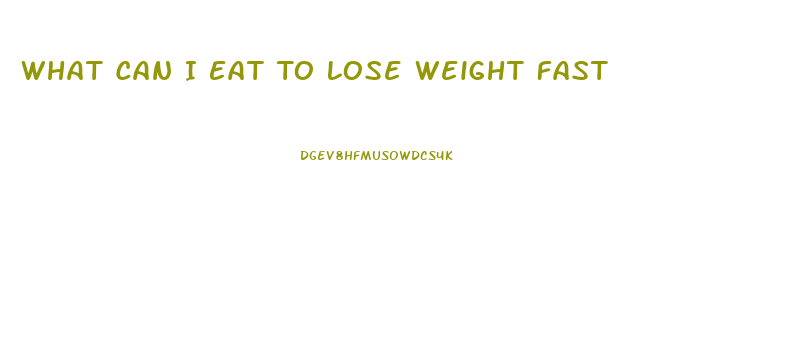 What Can I Eat To Lose Weight Fast
