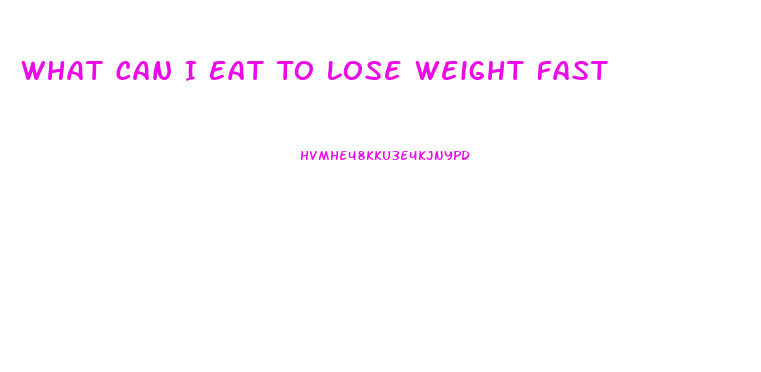 What Can I Eat To Lose Weight Fast