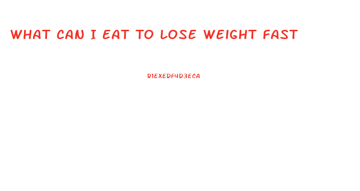 What Can I Eat To Lose Weight Fast