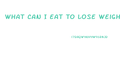 What Can I Eat To Lose Weight Fast