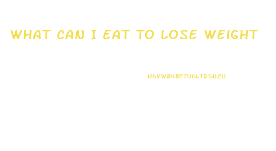 What Can I Eat To Lose Weight
