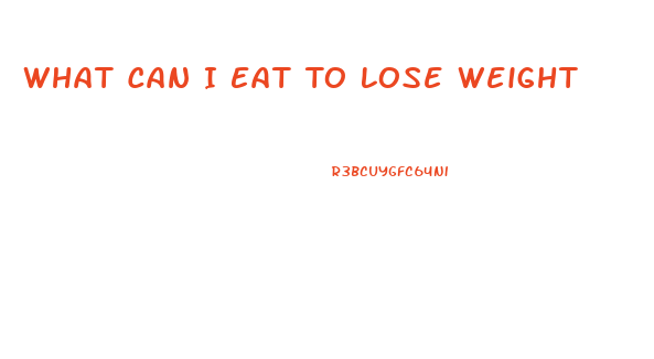 What Can I Eat To Lose Weight