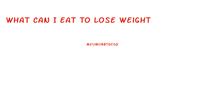 What Can I Eat To Lose Weight