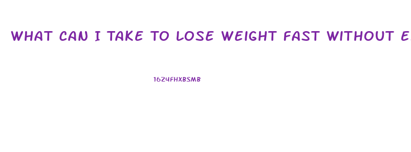 What Can I Take To Lose Weight Fast Without Exercise