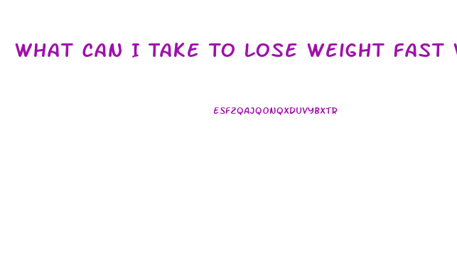 What Can I Take To Lose Weight Fast Without Exercise