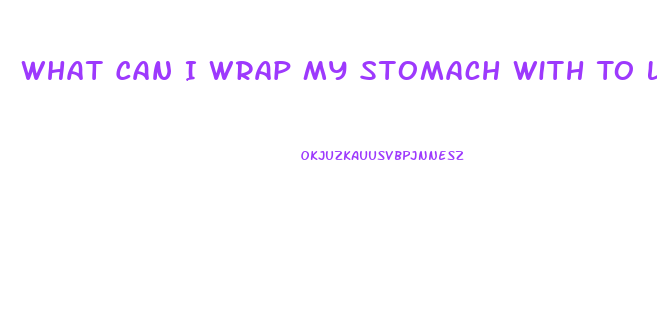 What Can I Wrap My Stomach With To Lose Weight