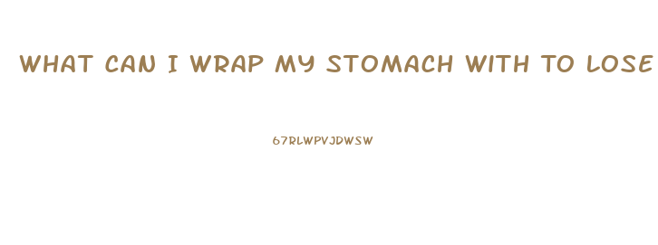 What Can I Wrap My Stomach With To Lose Weight