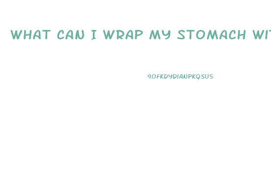 What Can I Wrap My Stomach With To Lose Weight