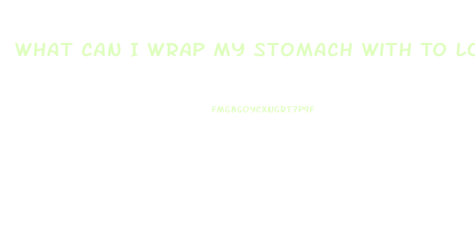 What Can I Wrap My Stomach With To Lose Weight