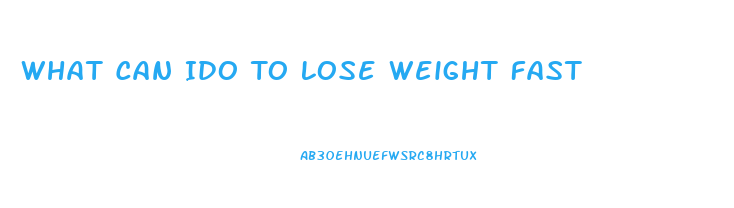 What Can Ido To Lose Weight Fast