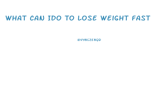 What Can Ido To Lose Weight Fast