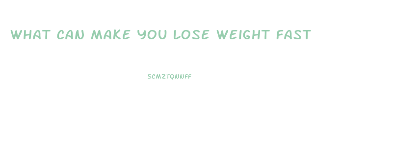 What Can Make You Lose Weight Fast