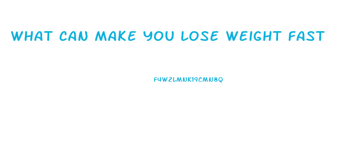 What Can Make You Lose Weight Fast