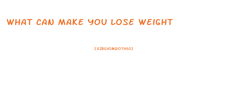 What Can Make You Lose Weight