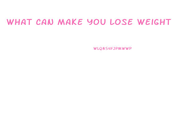 What Can Make You Lose Weight