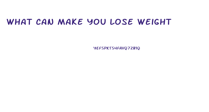 What Can Make You Lose Weight