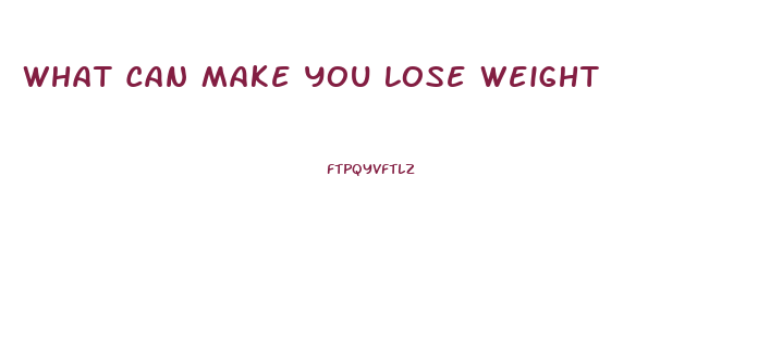 What Can Make You Lose Weight