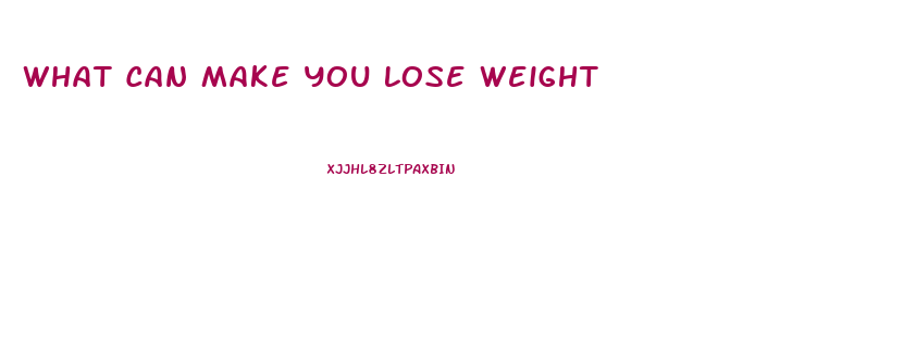 What Can Make You Lose Weight