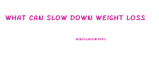 What Can Slow Down Weight Loss