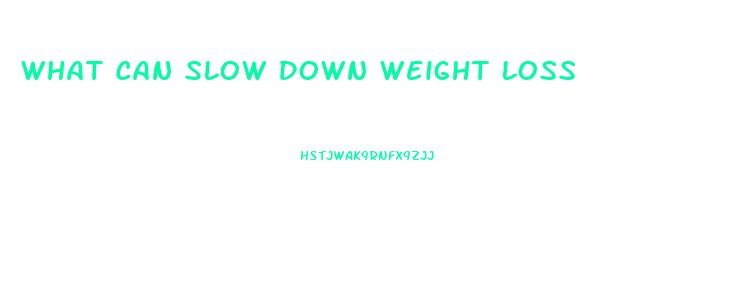 What Can Slow Down Weight Loss