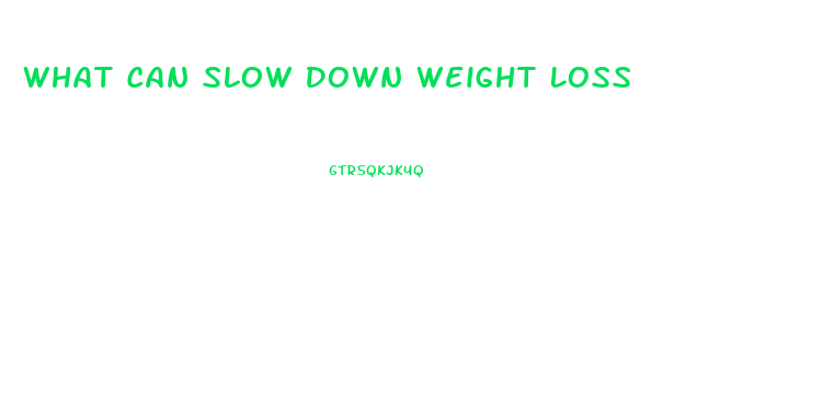 What Can Slow Down Weight Loss
