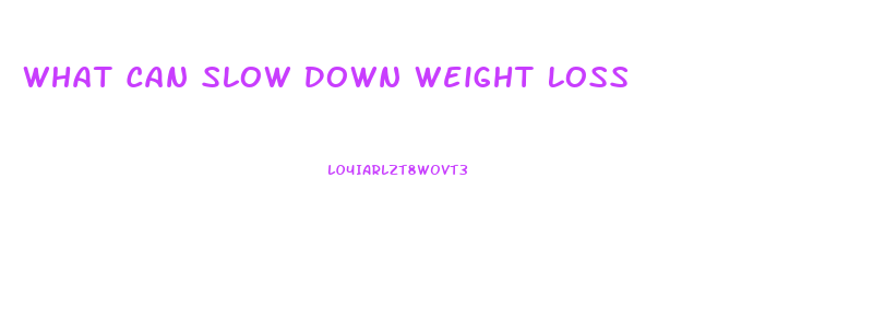 What Can Slow Down Weight Loss