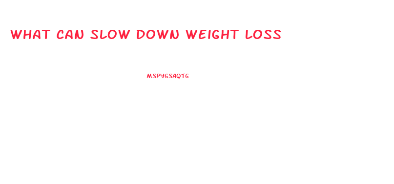 What Can Slow Down Weight Loss