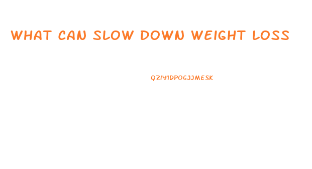 What Can Slow Down Weight Loss