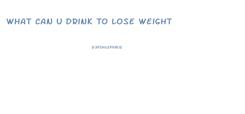 What Can U Drink To Lose Weight