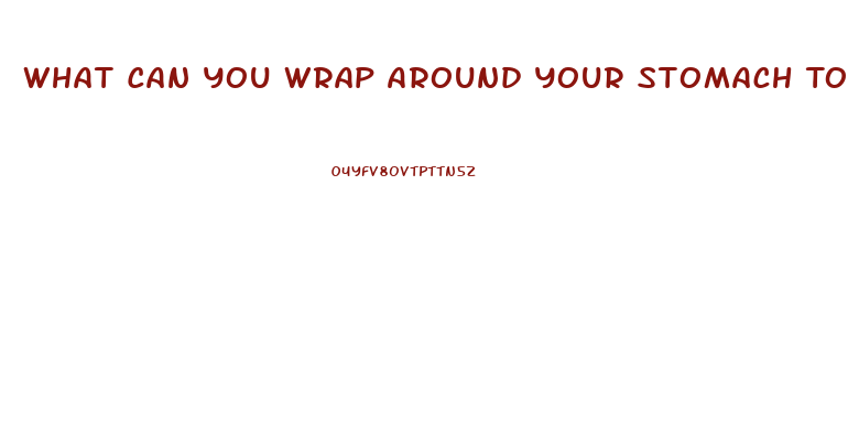 What Can You Wrap Around Your Stomach To Lose Weight