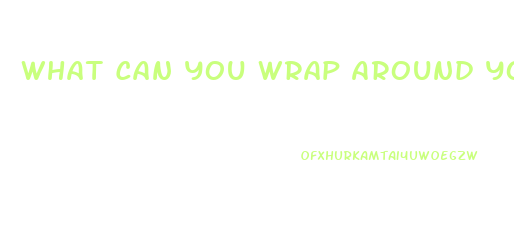 What Can You Wrap Around Your Stomach To Lose Weight