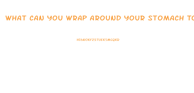 What Can You Wrap Around Your Stomach To Lose Weight