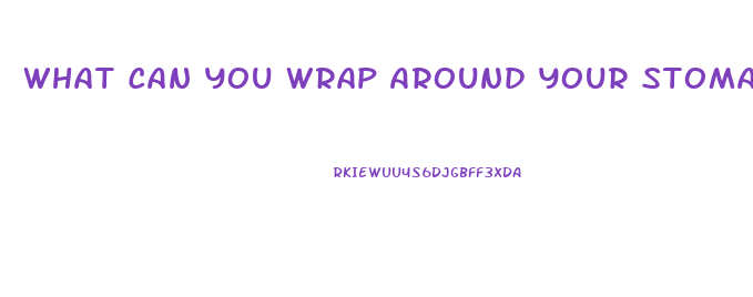 What Can You Wrap Around Your Stomach To Lose Weight