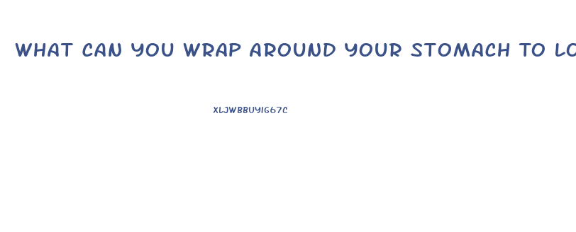 What Can You Wrap Around Your Stomach To Lose Weight