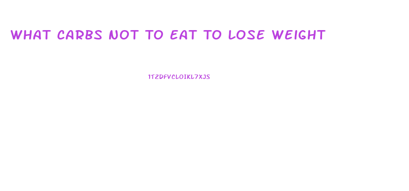 What Carbs Not To Eat To Lose Weight