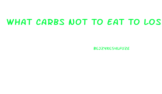 What Carbs Not To Eat To Lose Weight
