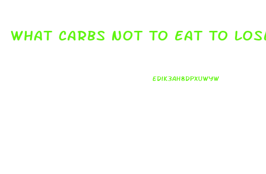 What Carbs Not To Eat To Lose Weight