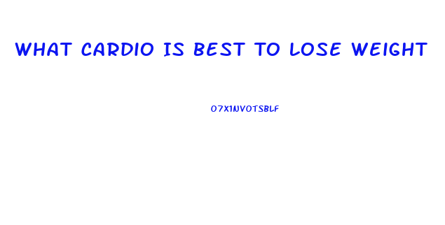 What Cardio Is Best To Lose Weight