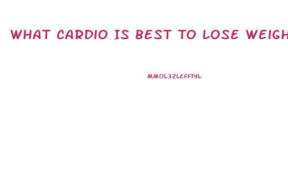 What Cardio Is Best To Lose Weight