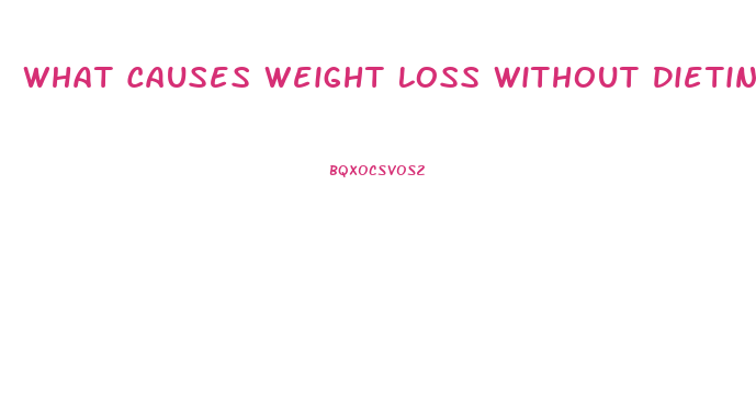 What Causes Weight Loss Without Dieting