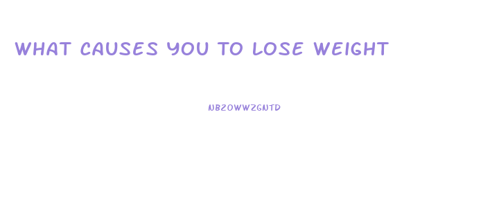 What Causes You To Lose Weight