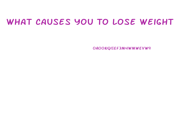 What Causes You To Lose Weight