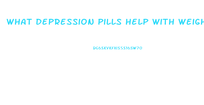 What Depression Pills Help With Weight Loss