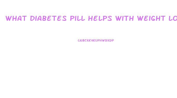 What Diabetes Pill Helps With Weight Loss