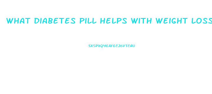 What Diabetes Pill Helps With Weight Loss