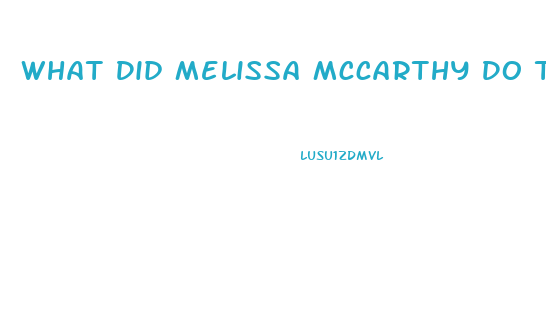 What Did Melissa Mccarthy Do To Lose Weight