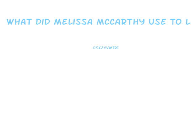 What Did Melissa Mccarthy Use To Lose Weight