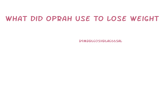 What Did Oprah Use To Lose Weight